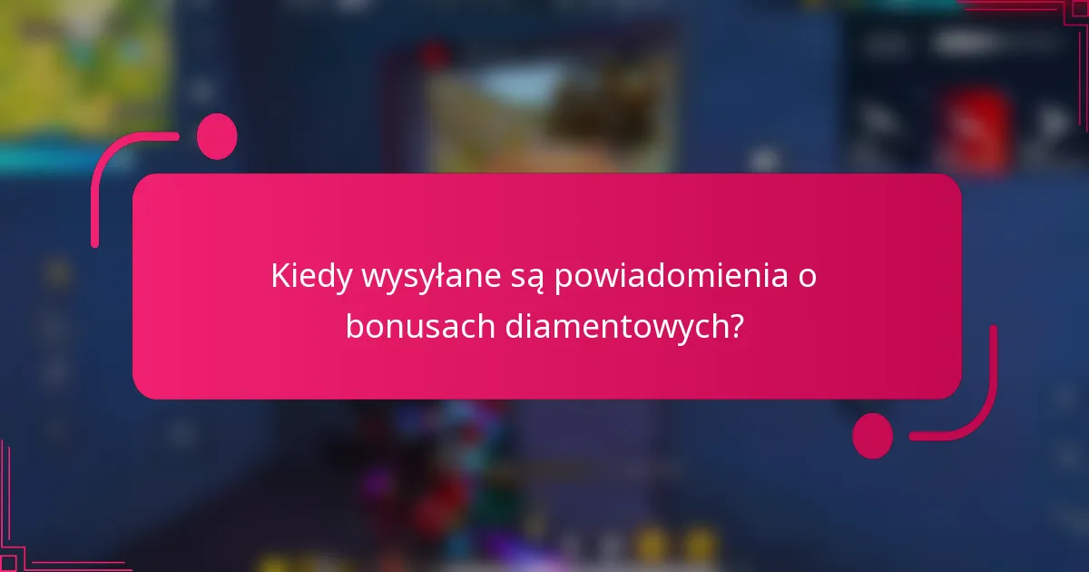 Kiedy wysyłane są powiadomienia o bonusach diamentowych?