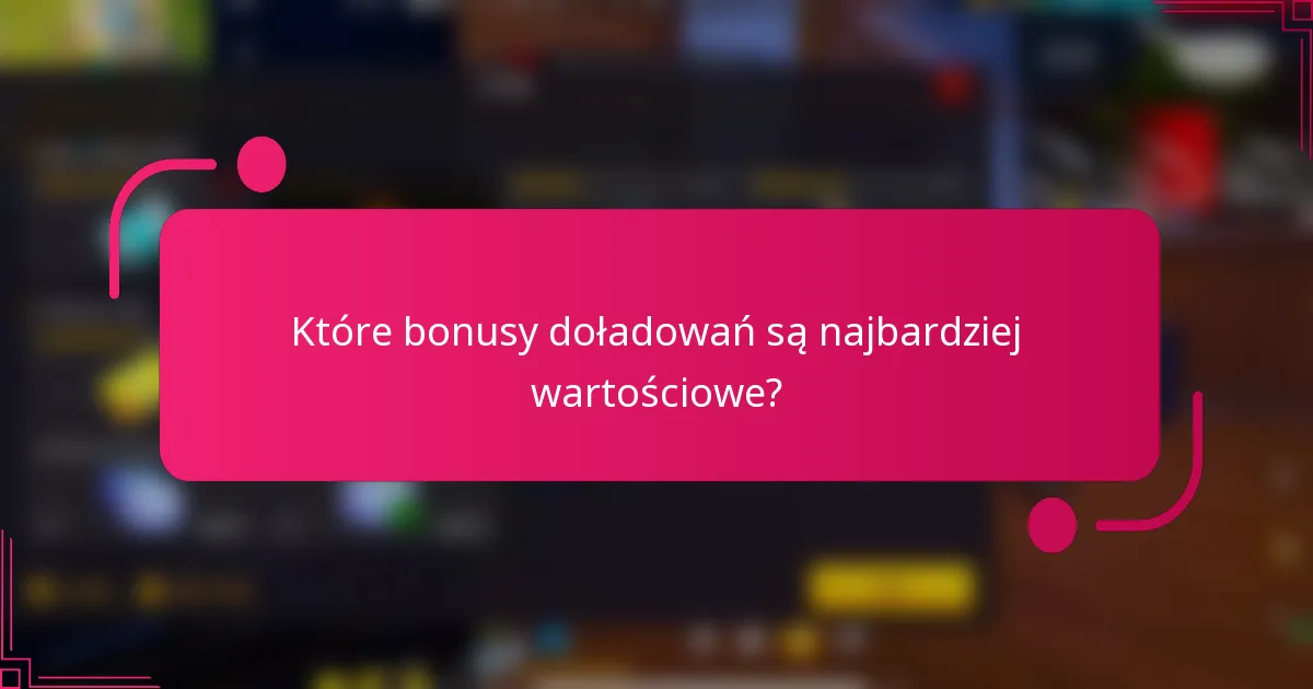 Które bonusy doładowań są najbardziej wartościowe?