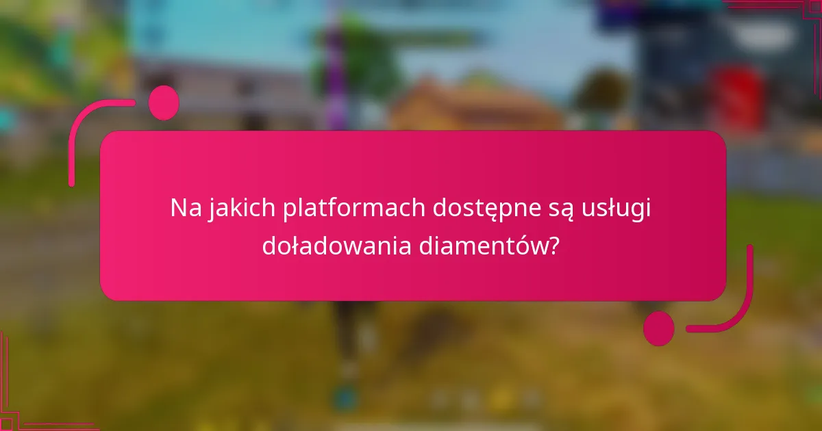 Na jakich platformach dostępne są usługi doładowania diamentów?